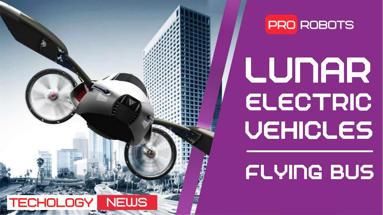 High Tech News | Lunar Electric Cars | Flying Bus | Artificial Intelligence