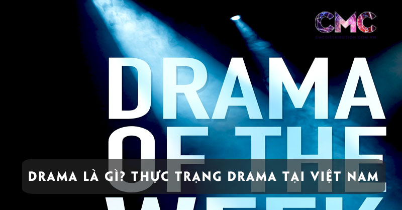 Drama là gì? Thực trạng drama tại Việt Nam