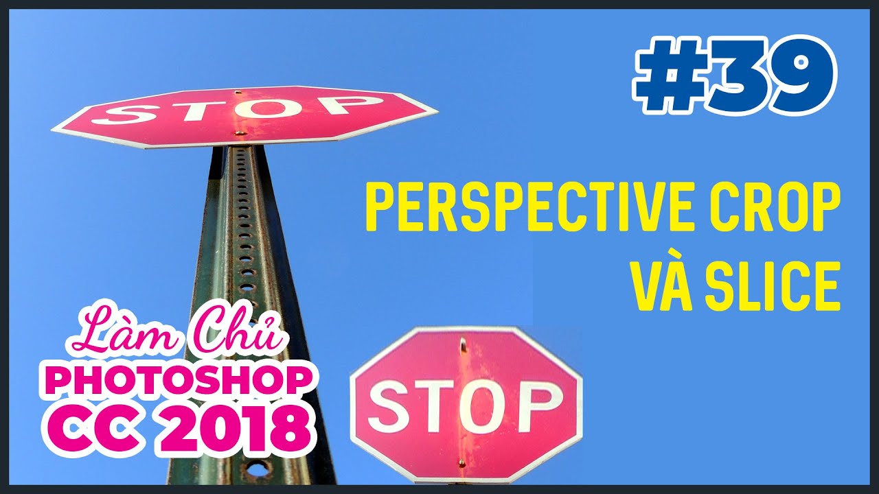 Bài 39: Perspective Crop và Slice | Làm Chủ Photoshop CC 2018