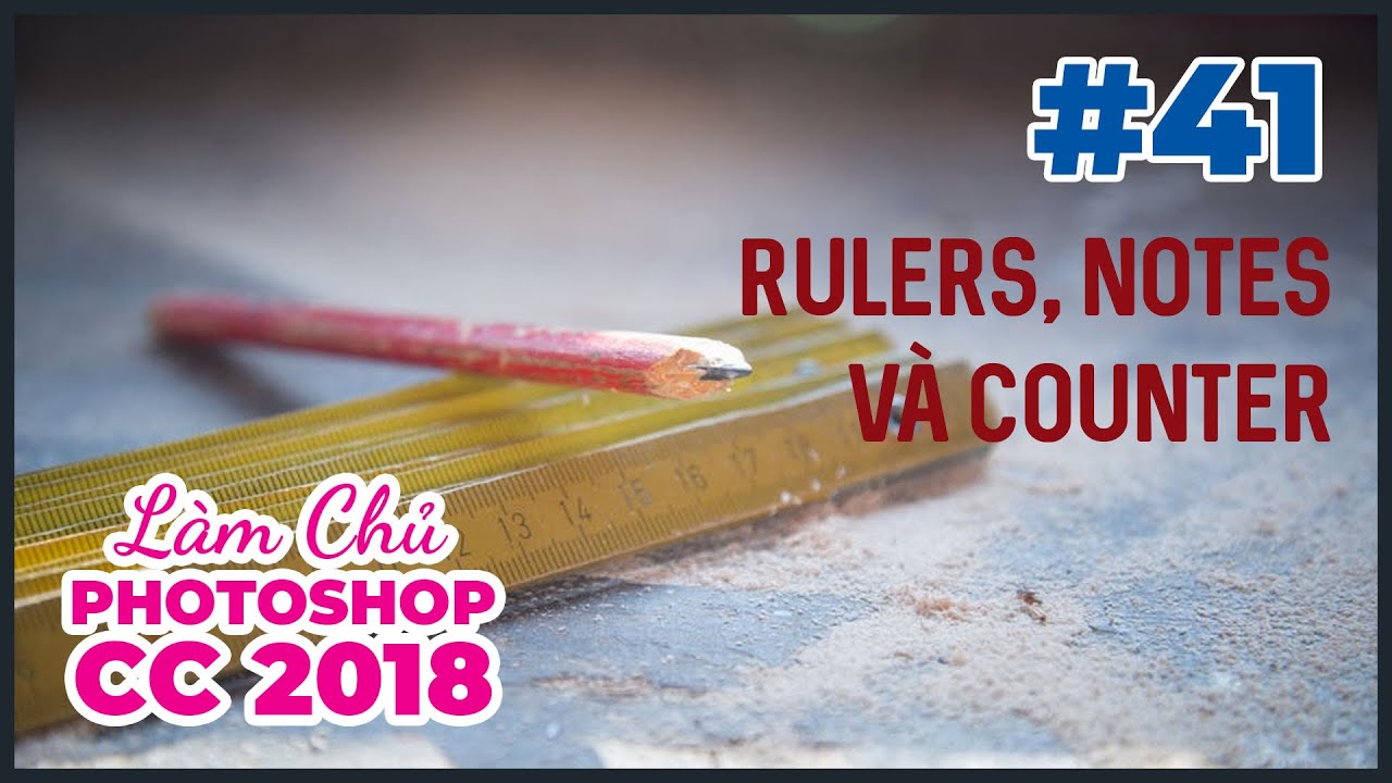 Bài 41: Rulers, Notes và Counters | Làm Chủ Photoshop CC 2018