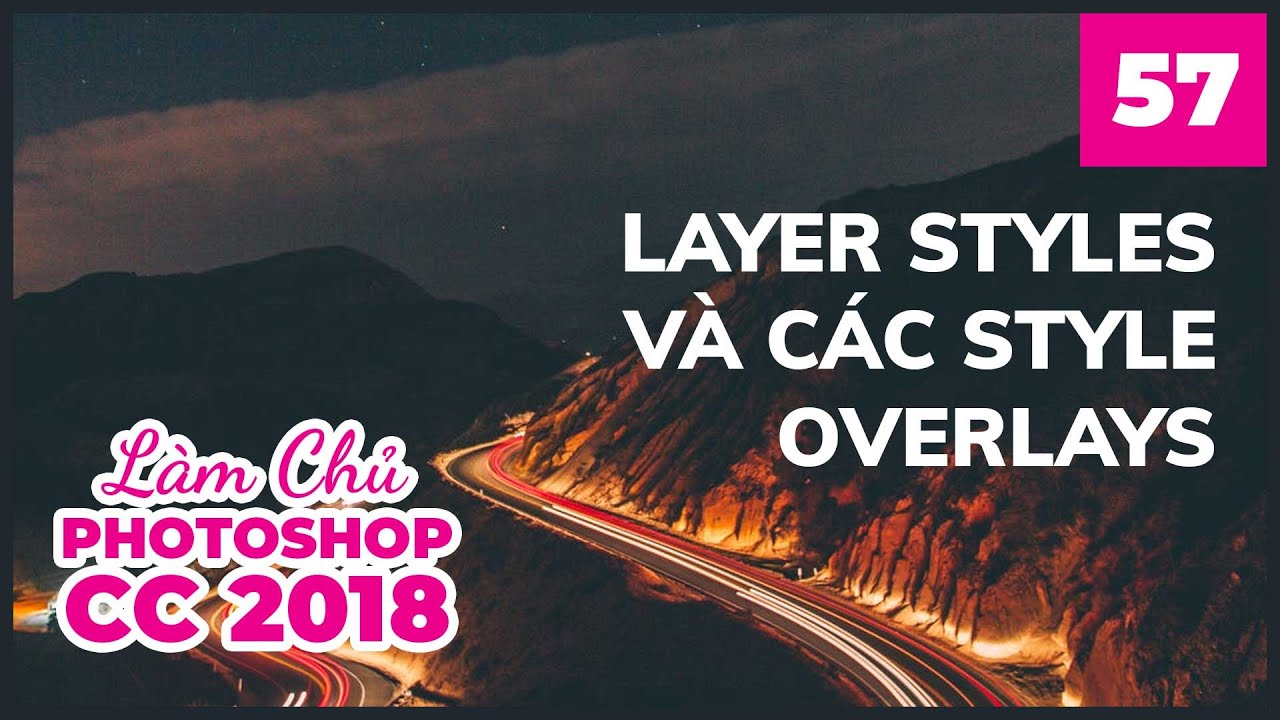 Bài 57: Layer Styles và các style Overlays | Làm Chủ Photoshop CC 2018