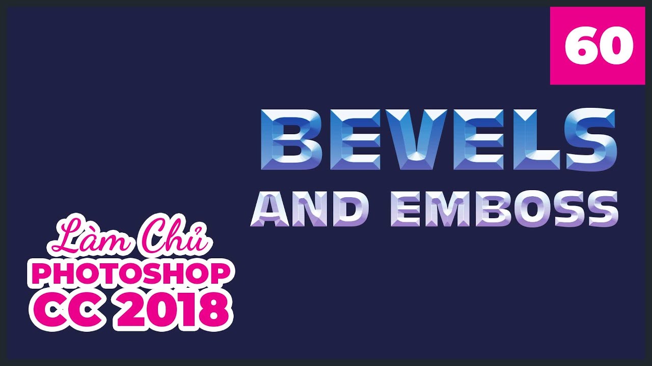 Bài 60: Cách sử dụng Bevels & Emboss | Làm Chủ Photoshop CC 2018
