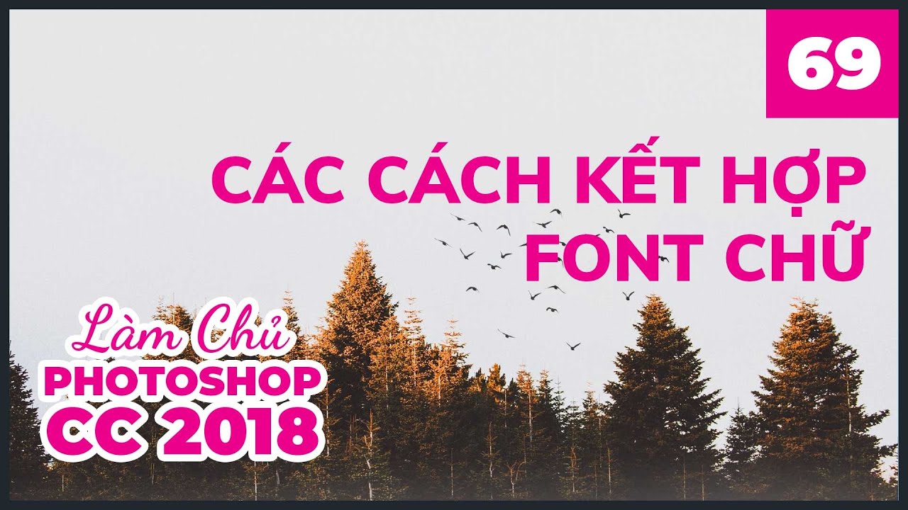 Bài 69: Cách kết hợp Font chữ | Làm Chủ Photoshop CC 2018