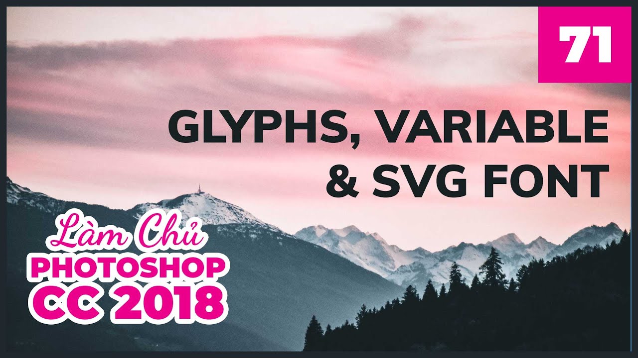 Bài 71: Glyphs, Variable và SVG Font | Làm Chủ Photoshop CC 2018