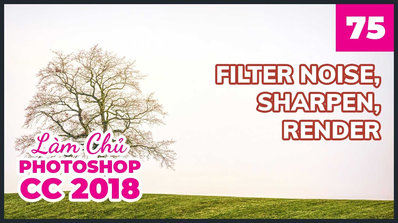 Bài 75: Filter Noise, Sharpen, Render | Làm Chủ Photoshop CC 2018