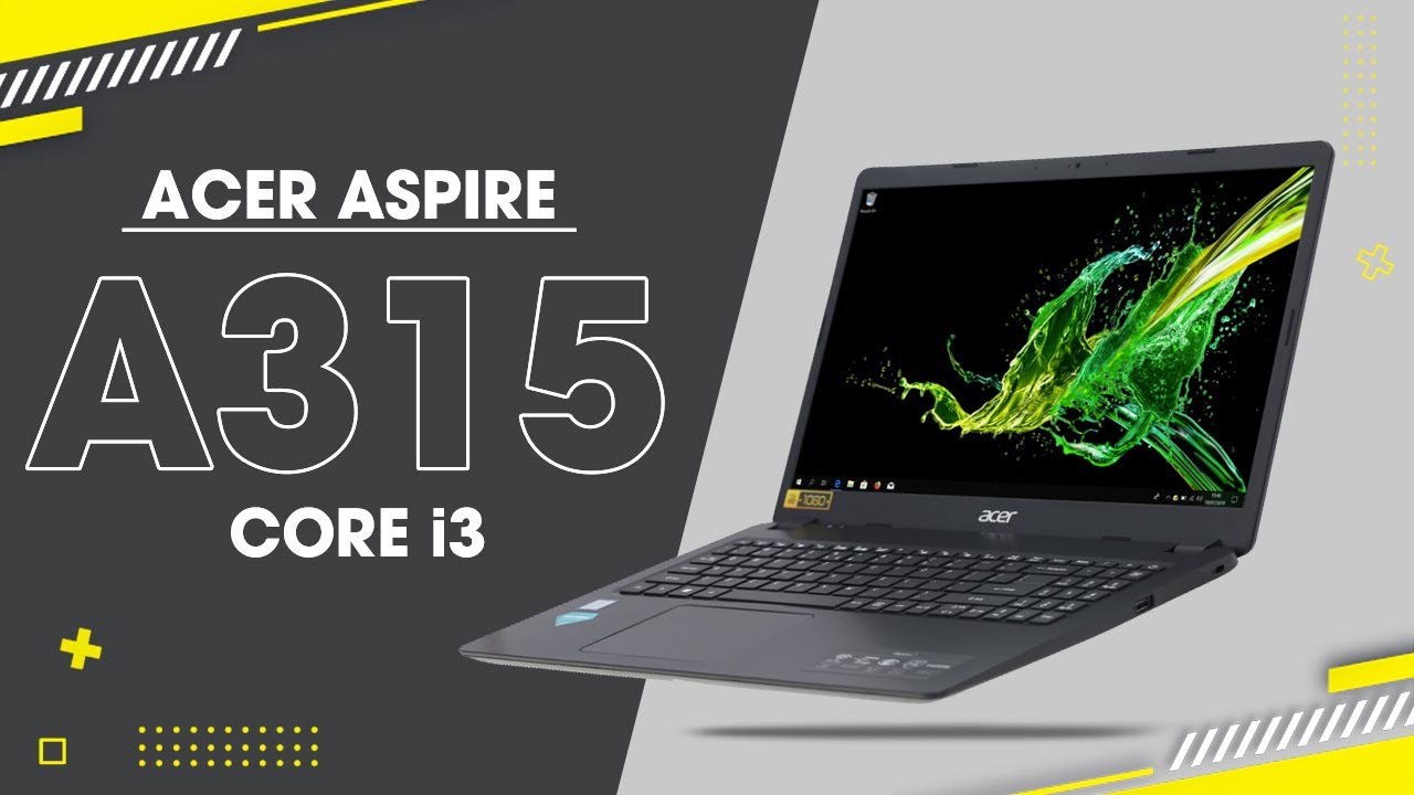 Đánh giá Acer Aspire A315 (Core i3) – Dung lượng lưu trữ cao, bền bỉ