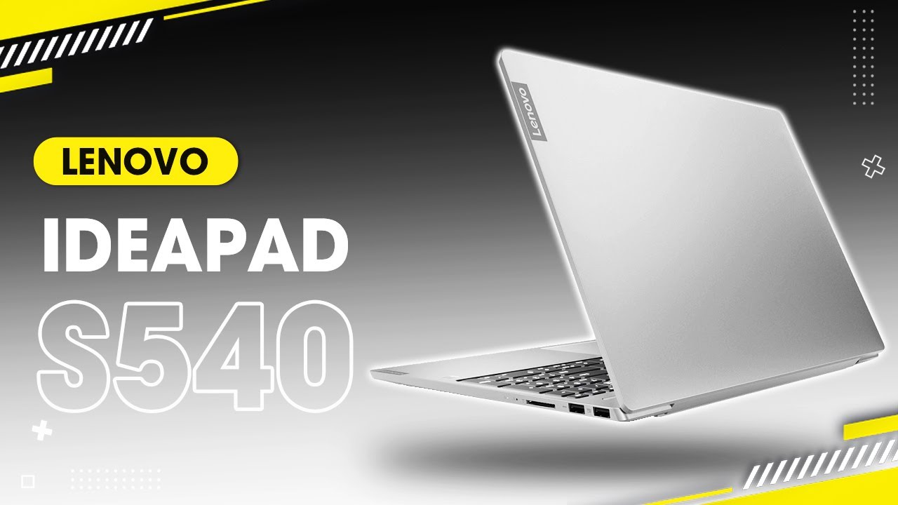 Đánh giá Lenovo Ideapad S540: Cao Cấp, Gọn Nhẹ, Mạnh Mẽ