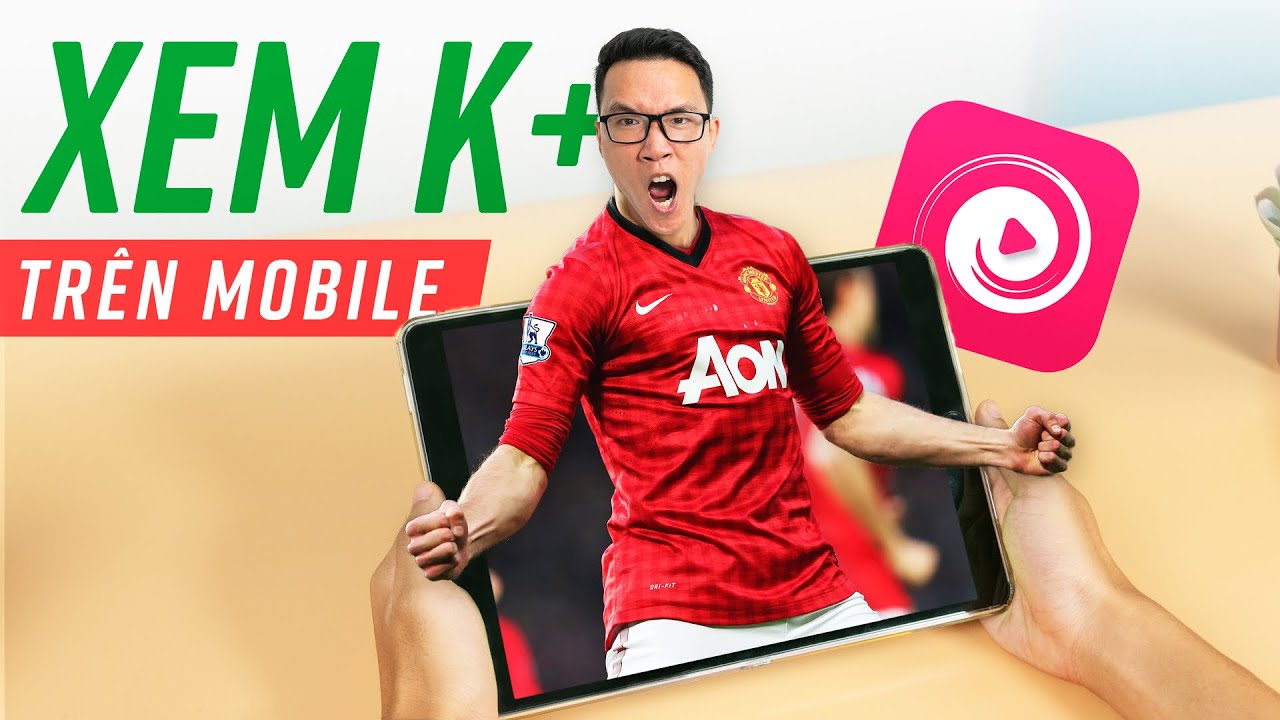 Làm sao để xem bóng đá K+ mượt mà trên điện thoại? Làm sao để xem bóng đá K+ mượt mà trên điện thoại?