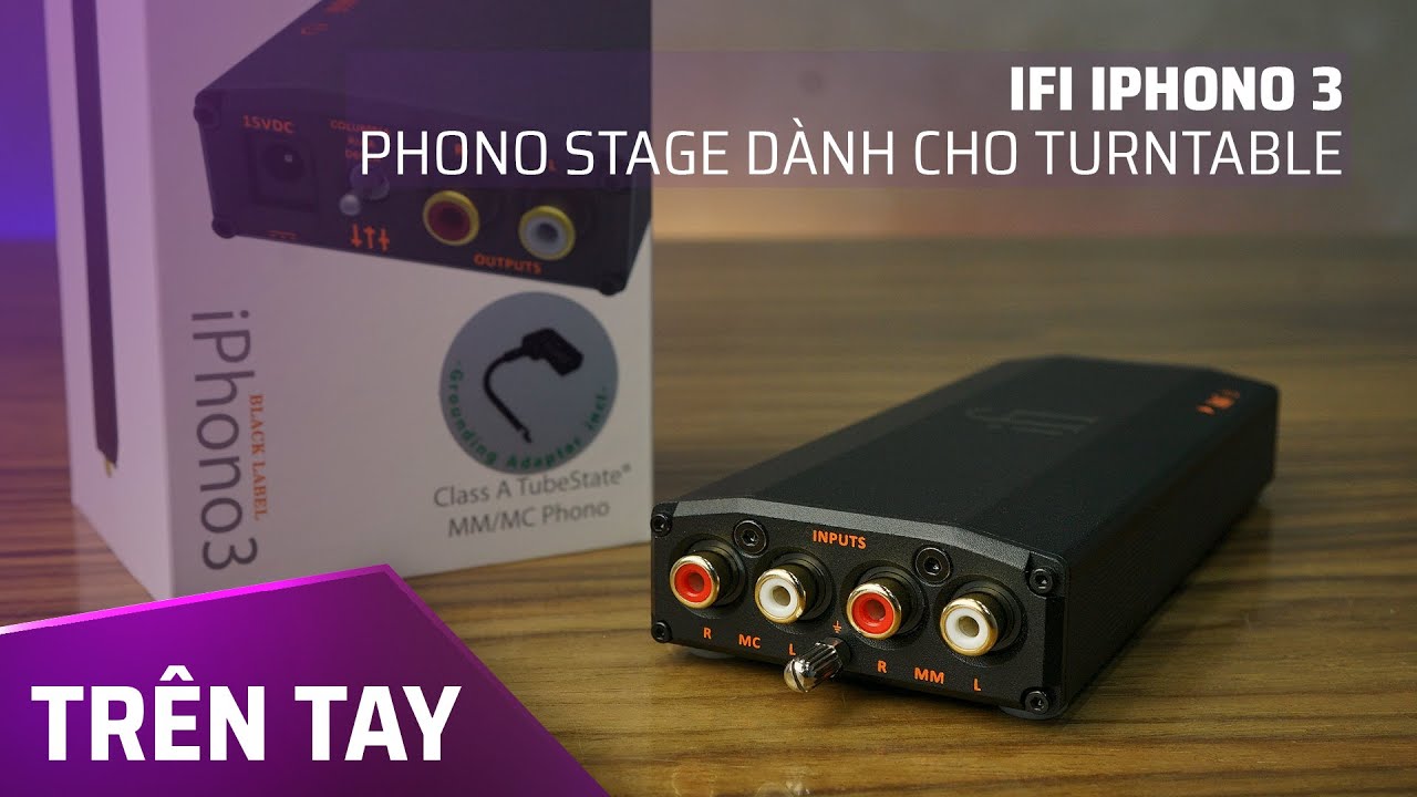 Phono Stage/ Phono Pre-amp là gì? Trên tay iFi iPhono 3: Đẳng cấp từ Anh Quốc