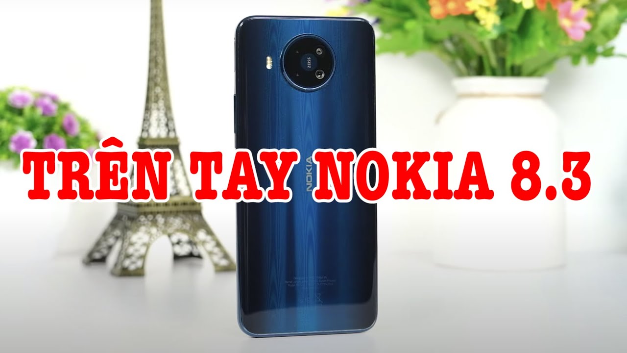 Trên tay Nokia 8.3 5G : Cao cấp nhất của Nokia ở Việt Nam