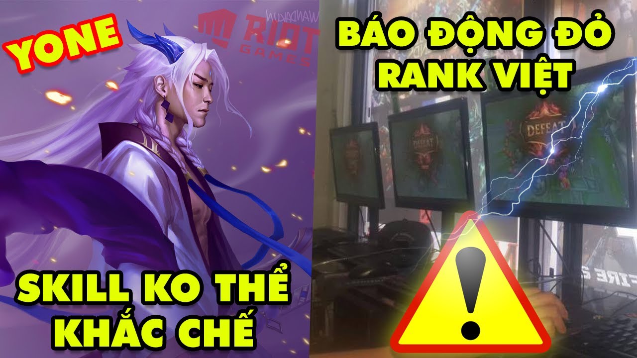 Update LMHT: Lý do Yone nửa người nửa quỷ, Skill ko thể khắc chế - Rank Việt đang báo động đỏ