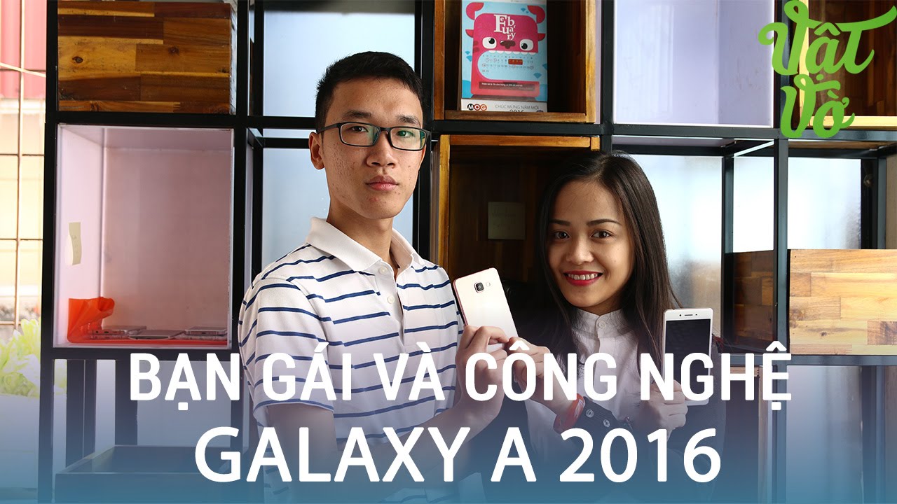 Vật Vờ| Con gái & công nghệ: Samsung Galaxy A 2016