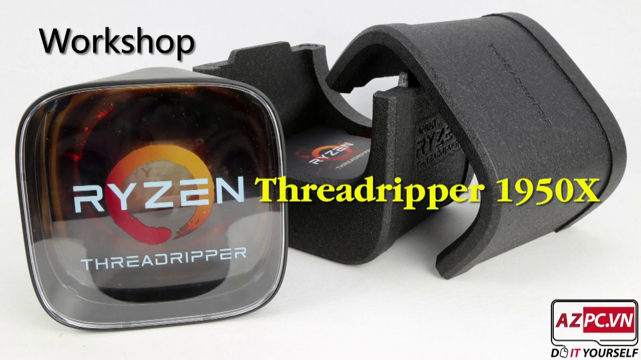 AMD Ryzen Threadripper 1950X | Workshop thực hiện bởi AZPC TV
