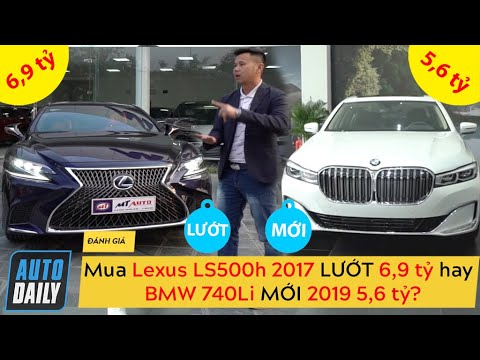 Chọn Lexus LS500h 2017 LƯỚT 6,9 tỷ hay BMW 740Li 2019 MỚI giá 5,6 tỷ?