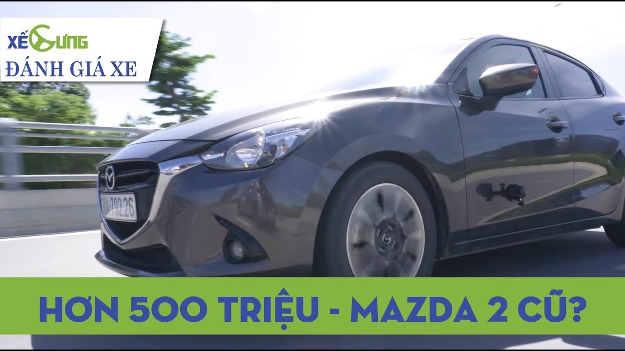 Có nên mua Mazda 2 sedan 2015 với hơn 500 triệu đồng? Những đánh giá chi tiết nhất từ Xế Cưng