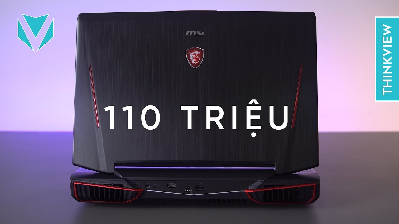 MSI GT83VR Titan (7820HK – GTX 1080 SLI): Laptop 110 triệu, mạnh nhất thế giới! | ThinkView