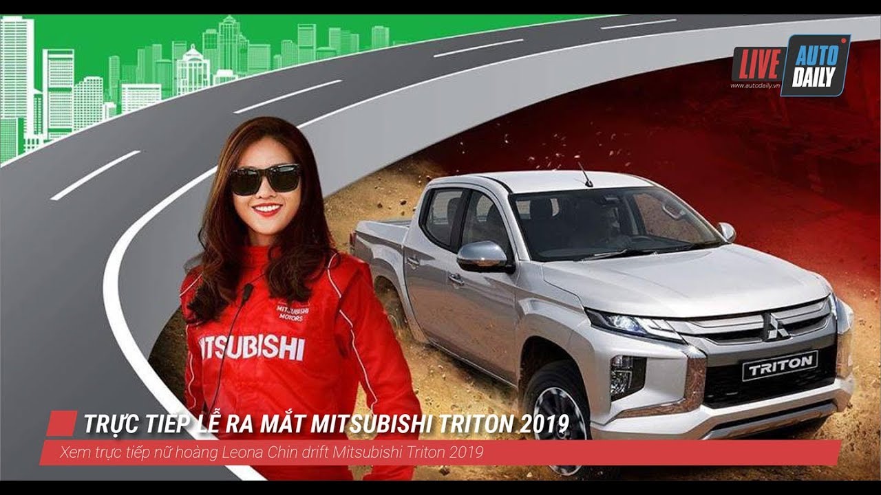 [Trực tiếp lễ ra mắt Mitsubishi Triton 2019 mới, trải nghiệm cùng nữ hoàng Drift]