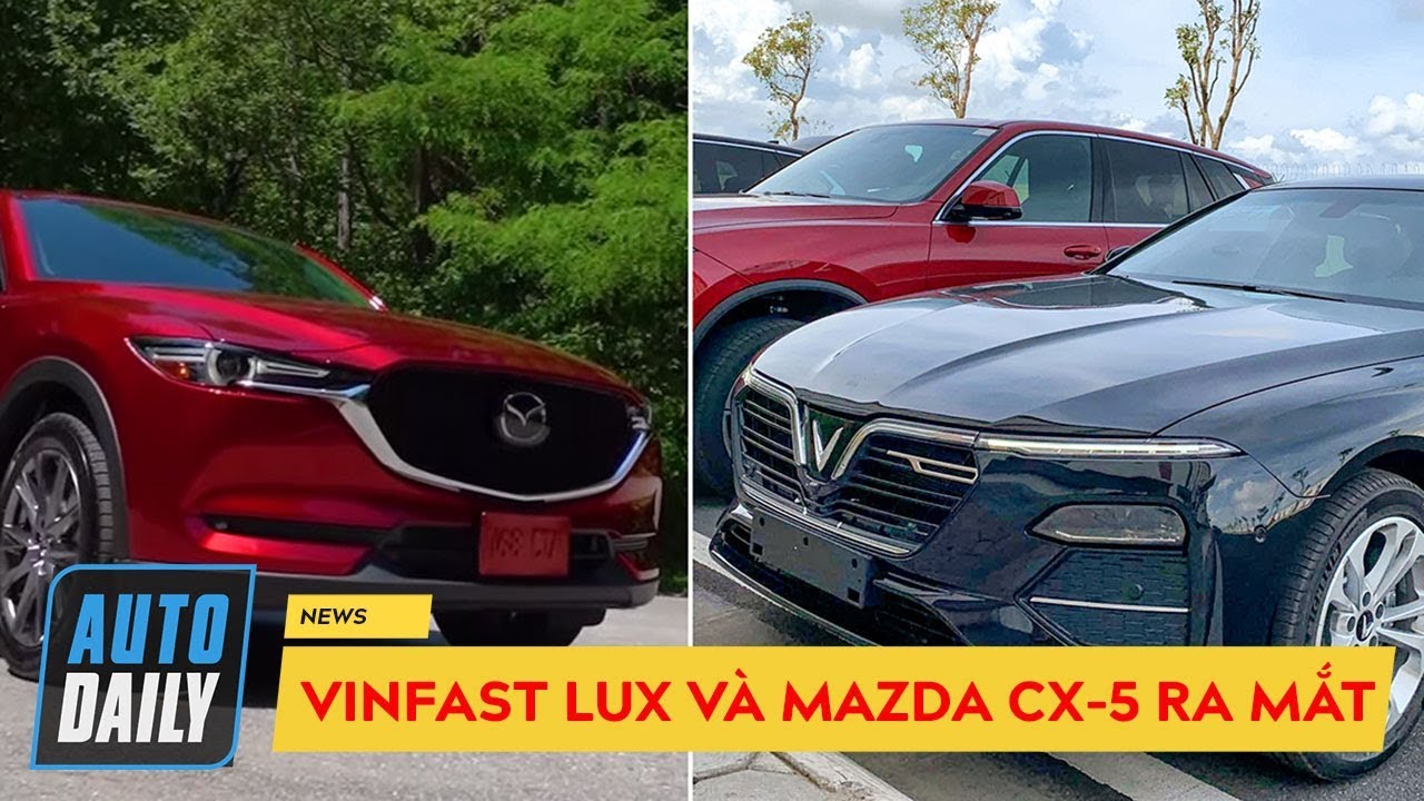 VinFast Lux và Mazda CX-5 mới ra mắt cùng ngày, cộng đồng mạng DẬY SÓNG
