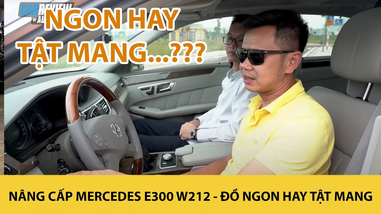 Nâng cấp Mercedes E300 W212 - Tiền mất, ĐỒ NGON hay TẬT MANG? |Autodaily.vn|