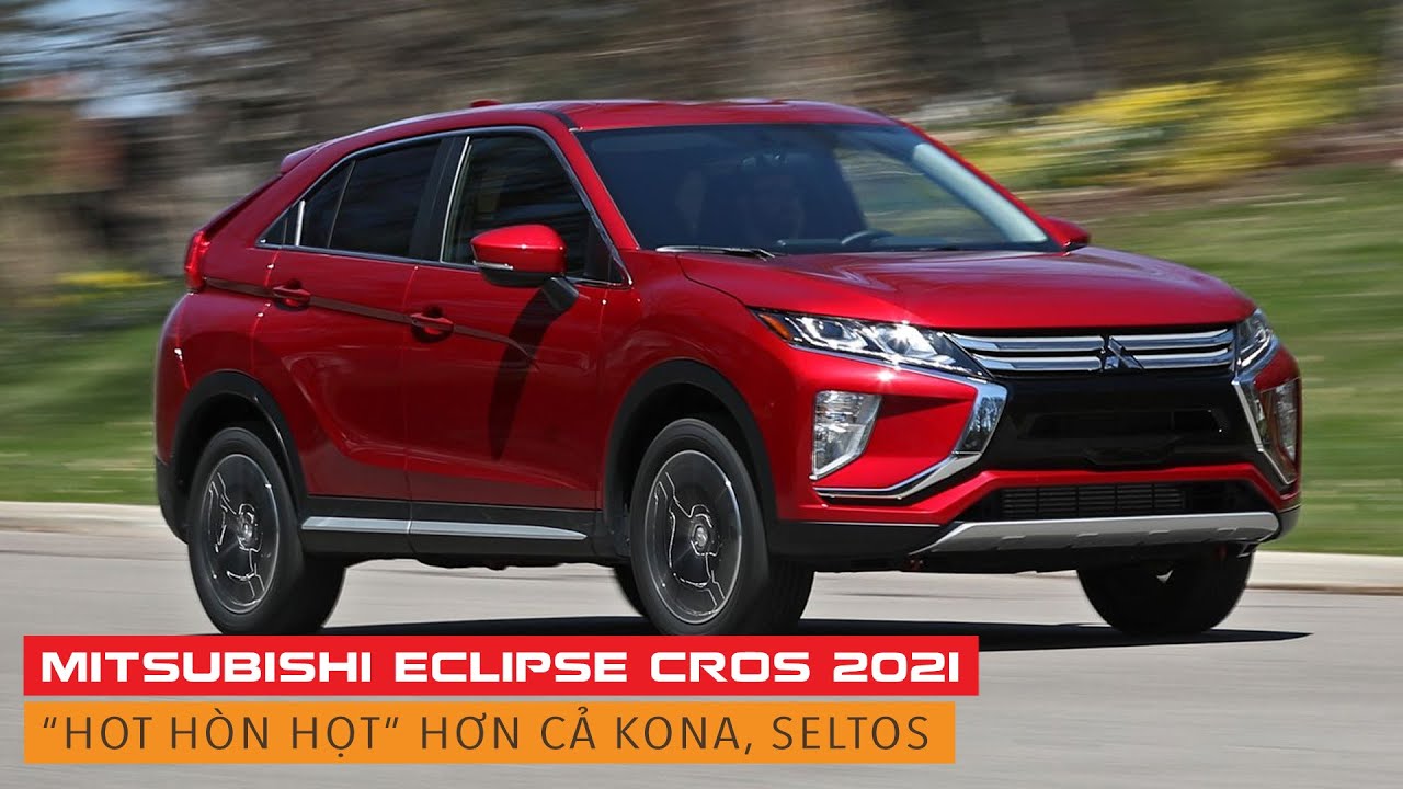Mitsubishi Eclipse Cross 2021 "hot hòn họt" hơn cả Seltos, Kona | Whatcar.vn