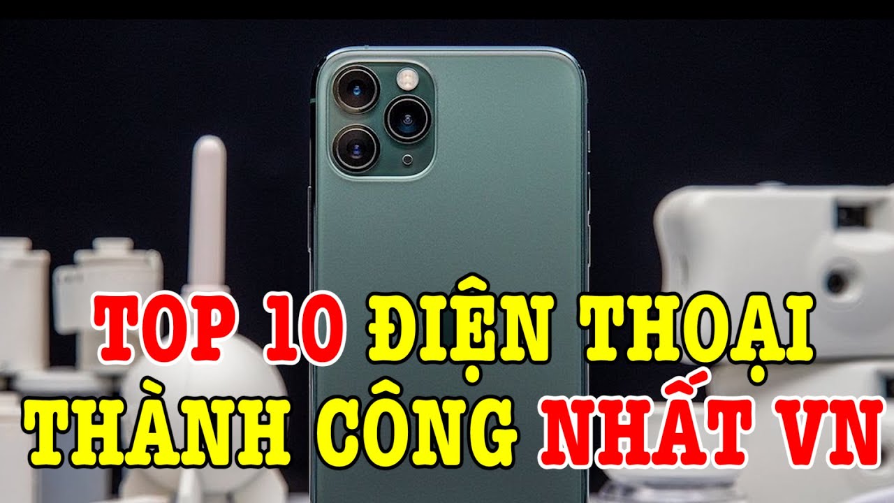 Top 10 điện thoại rất thành công ở Việt Nam năm vừa rồi