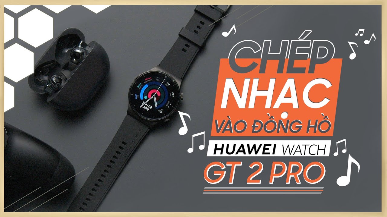 Cách chép nhạc vào đồng hồ HUAWEI WATCH GT 2 PRO | Thế Giới Đồng Hồ
