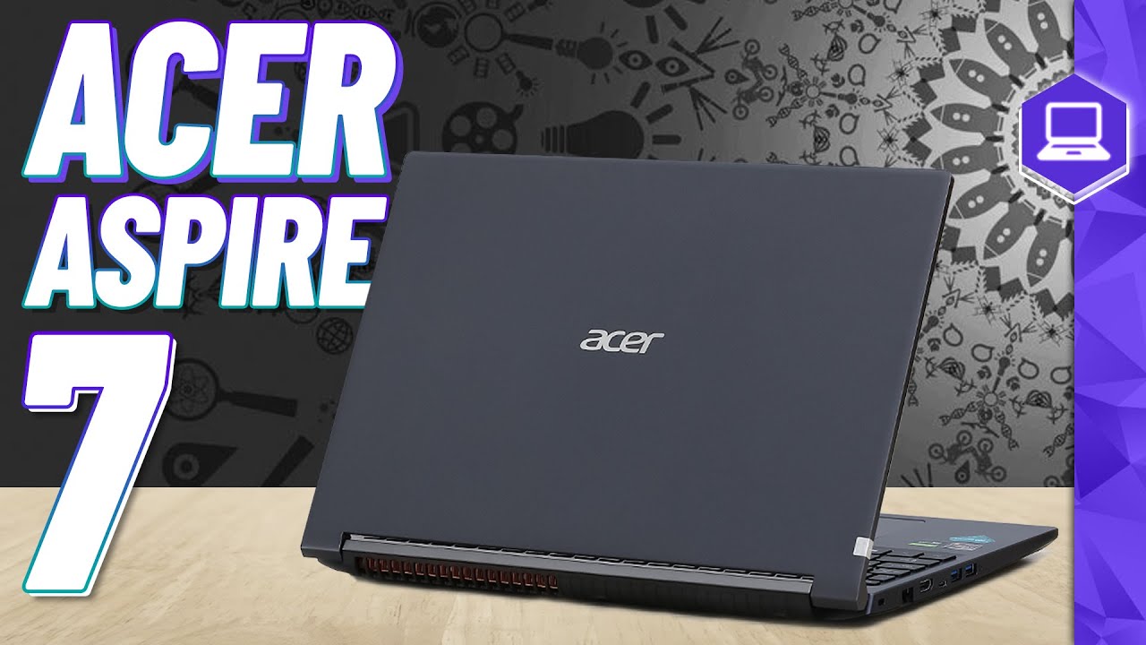 Đánh giá Acer Aspire 7: Laptop Văn Phòng Sức Mạnh Gaming | Thế Giới Laptop
