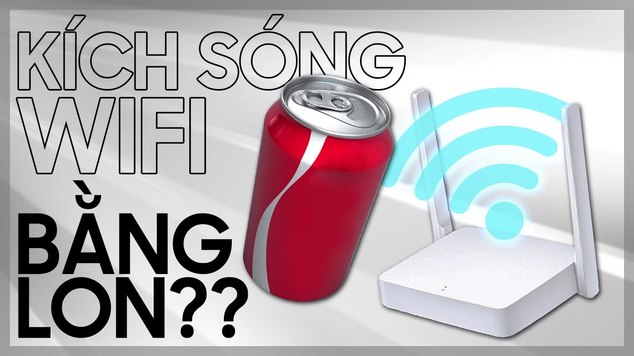 Test Khuếch Đại Sóng Wifi bằng "LON" như video trên mạng: LIỆU FAKE??