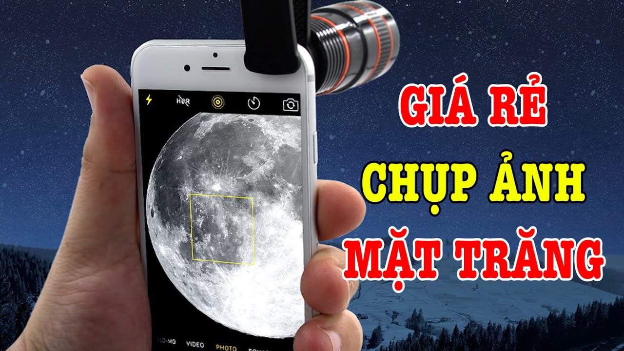 Tư vấn điện thoại giá rẻ chụp ảnh mặt trăng tốt nhất !