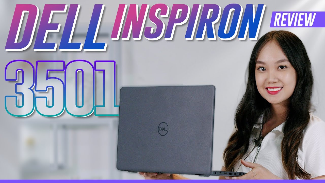 Đánh giá chi tiết Dell Inspiron 3501 - Những lý do bạn nên chọn laptop có card rời!!!
