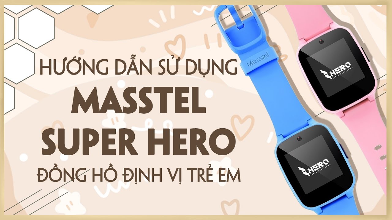 Hướng dẫn sử dụng Masstel Super Hero - Đồng hồ định vị trẻ em