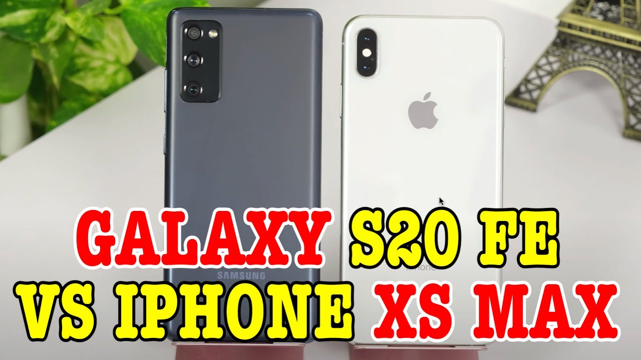 So sánh Galaxy S20 FE vs iPhone XS Max : 2 máy đều ngon biết chọn máy nào?