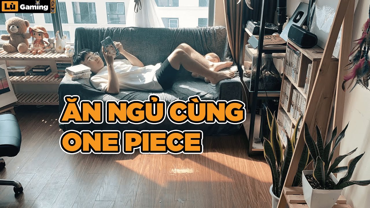 Một ngày ăn ngủ cùng One Piece của Lù Gaming - Daily Vlog #1