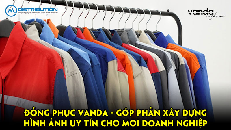 Đồng Phục Vanda – Góp phần xây dựng hình ảnh uy tín cho mọi doanh nghiệp