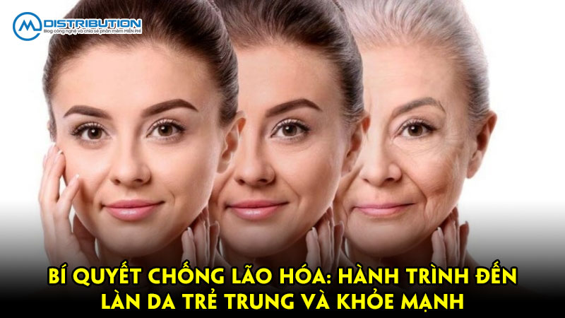 Bí quyết chống lão hóa: Hành trình đến làn da trẻ trung và khỏe mạnh