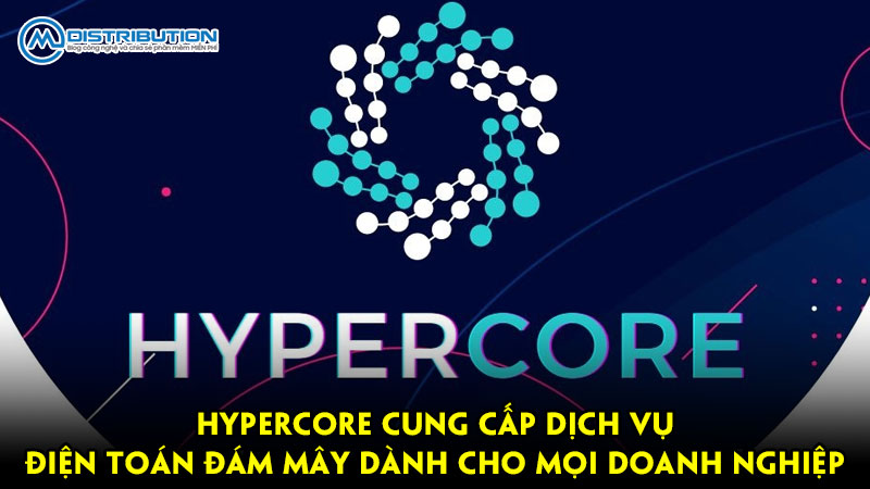 HyperCore cung cấp dịch vụ điện toán đám mây dành cho mọi doanh nghiệp