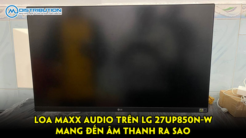 Loa Maxx Audio trên LG 27UP850N-W mang đến âm thanh ra sao Loa Maxx Audio trên LG 27UP850N-W mang đến âm thanh ra sao