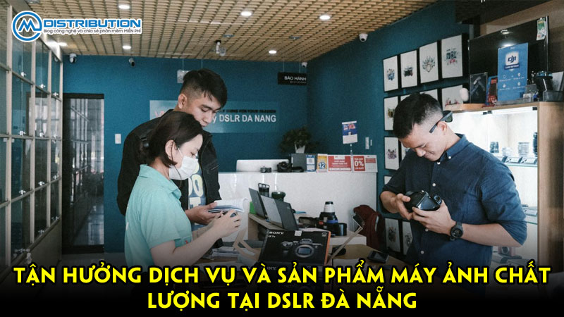 Tận hưởng dịch vụ và sản phẩm máy ảnh chất lượng tại DSLR Đà Nẵng Tận hưởng dịch vụ và sản phẩm máy ảnh chất lượng tại DSLR Đà Nẵng