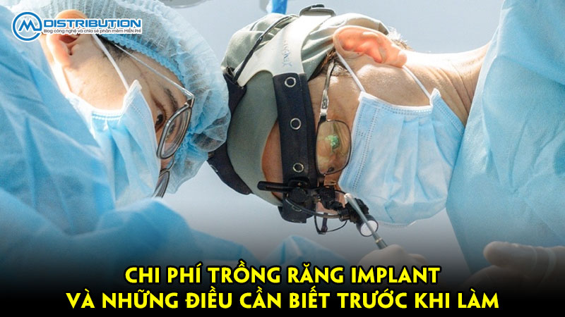 Chi phí trồng răng Implant và những điều cần biết trước khi làm